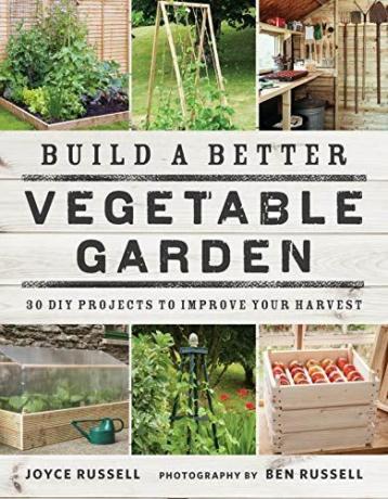 Byg en bedre grøntsagshave: 30 DIY-projekter for at forbedre din høst