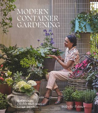 MODERN CONTAINER GARDENING book: Sådan opretter du en stilfuld have med lille rum overalt af Isabelle Palmer (Hardie Grant, £ 16)